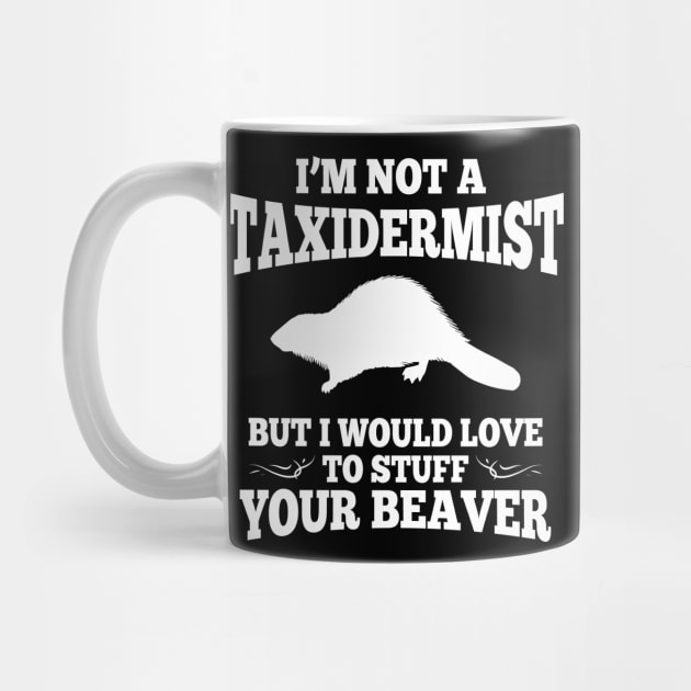 I'm Not A Taxidermist by TShirtWaffle1